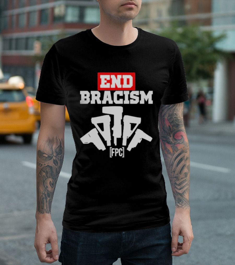 END BRACISM FPC T-Shirt