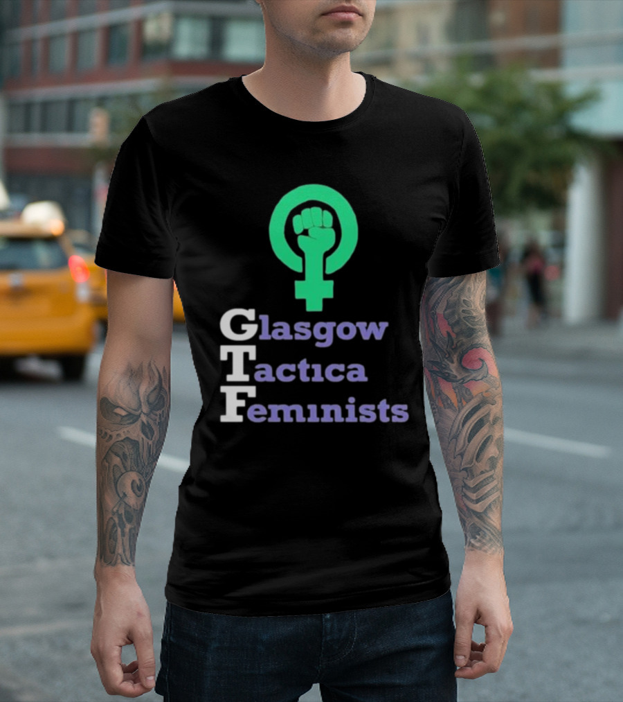 Gtfgla Glasgow Tactica Feminists Fist T-Shirt