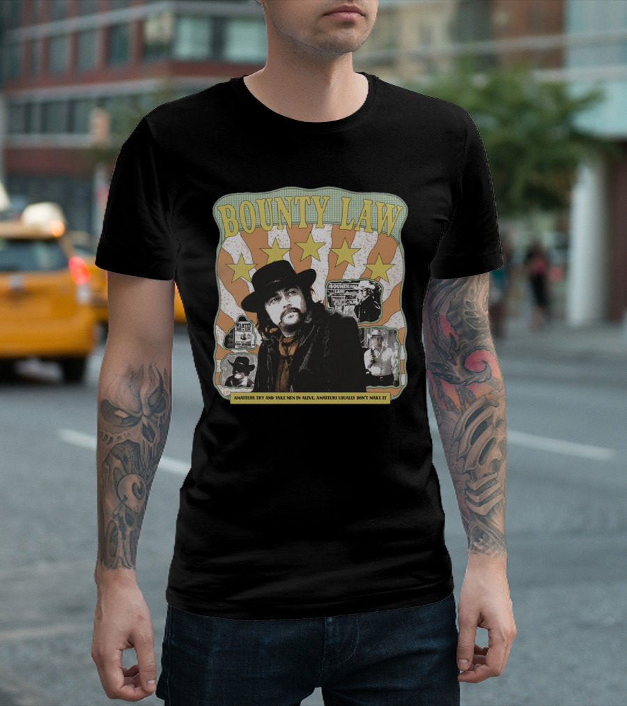 Bounty Law Amateurs Try and Take Men in Alive Amateurs Usually Don’t Make It T-Shirt