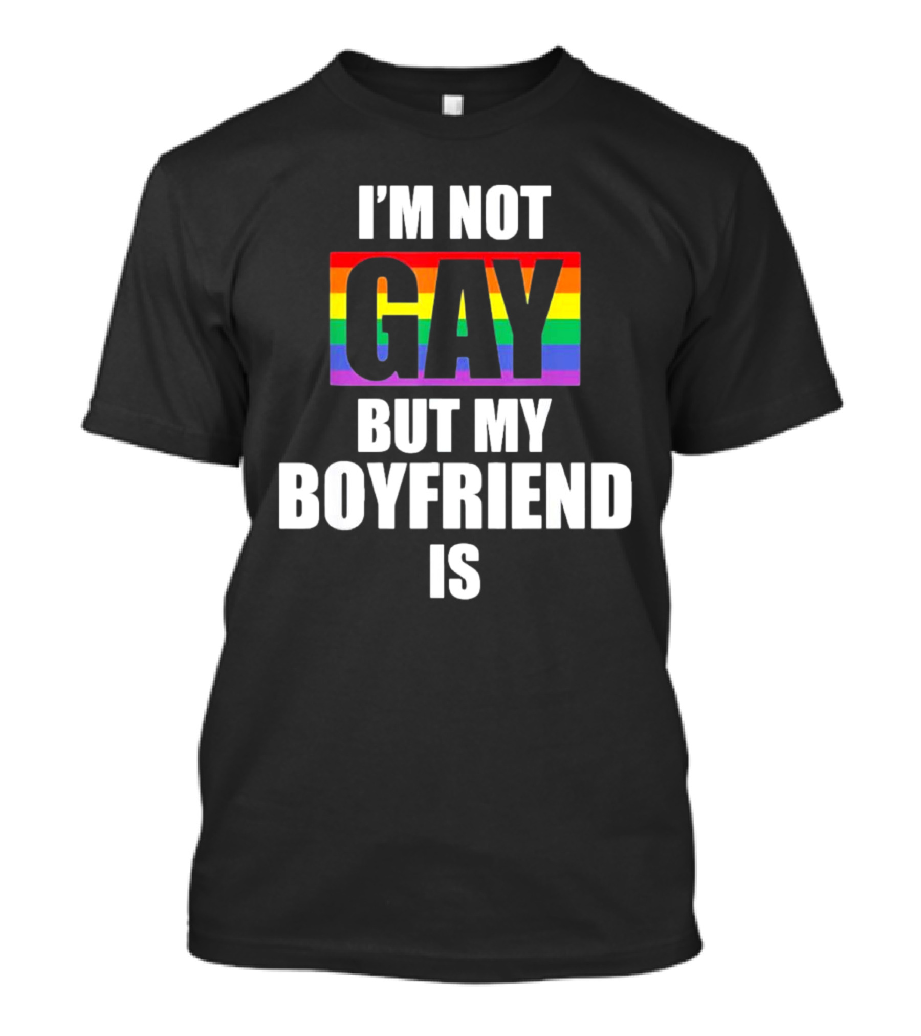 I'm Not Gay But My Boyfriend Is Rainbow Pride Funny LGBT T-Shirt