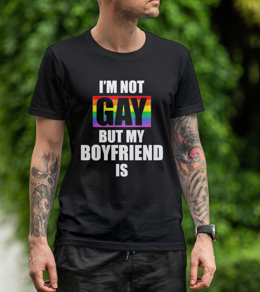 I'm Not Gay But My Boyfriend Is Rainbow Pride Funny LGBT T-Shirt