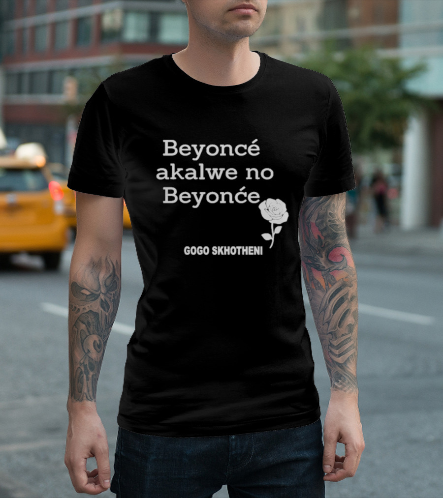 Gogo Skhotheni Beyoncé Akalwe No Beyoncé Rose T-Shirt