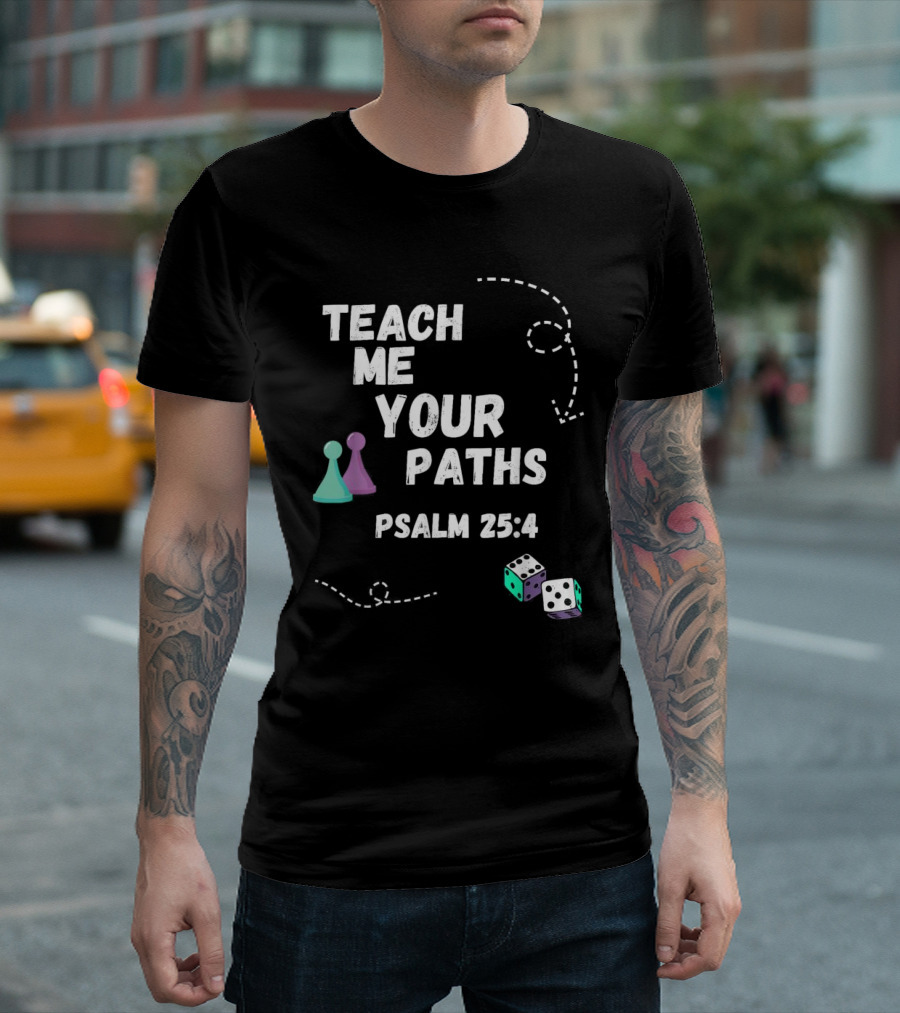 Teach Me Your Paths Psalm 25:4 VBS Dice and Game Pieces T-Shirt