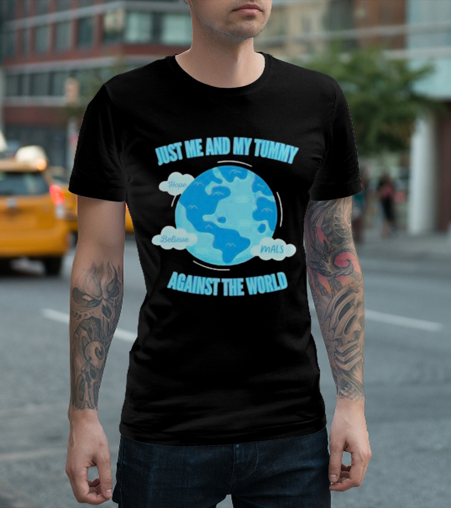 Just Me And My Tummy Against The World Hope Believe MALS T-Shirt