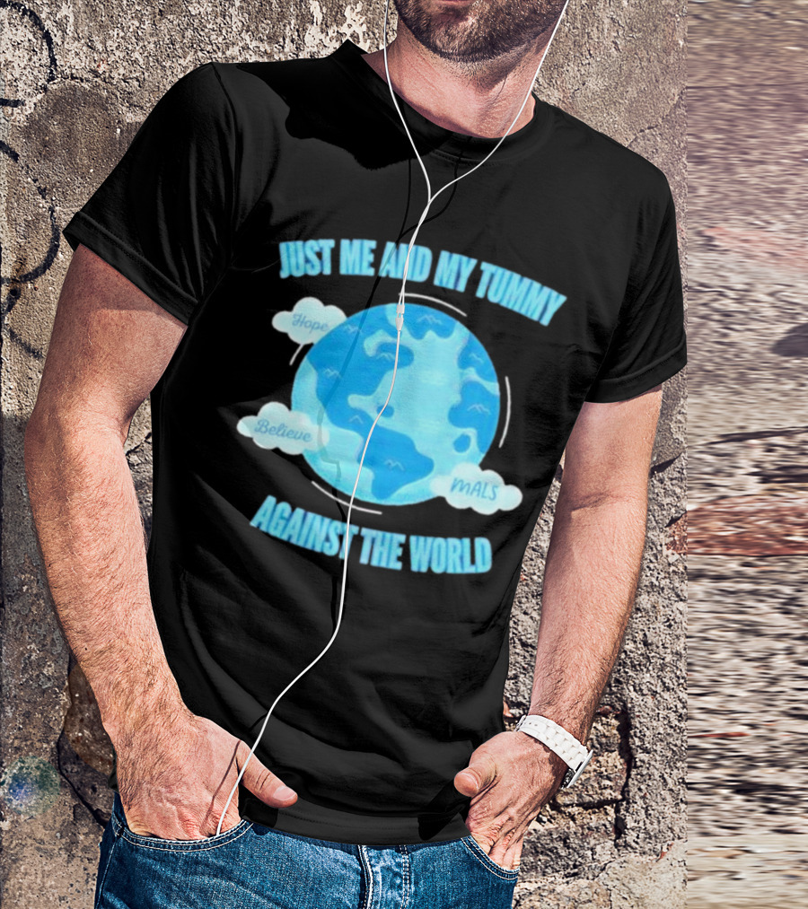 Just Me And My Tummy Against The World Hope Believe MALS T-Shirt