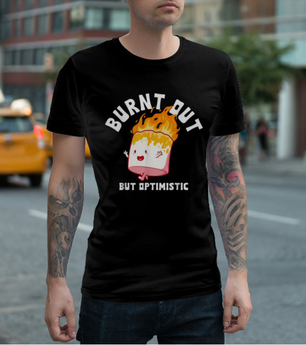 BURNT OUT But Optimistic Cartoon Flame Humor T-Shirt
