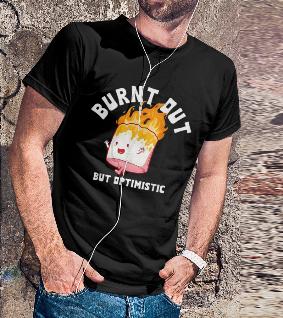 BURNT OUT But Optimistic Cartoon Flame Humor T-Shirt