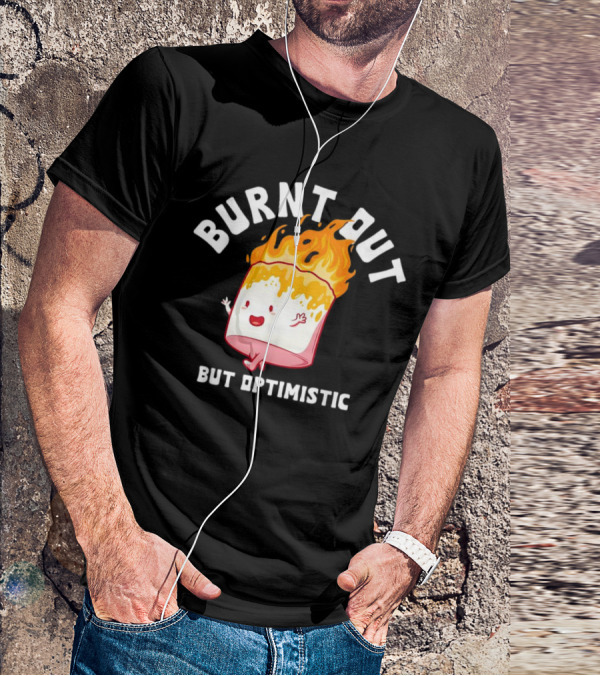 BURNT OUT But Optimistic Cartoon Flame Humor T-Shirt