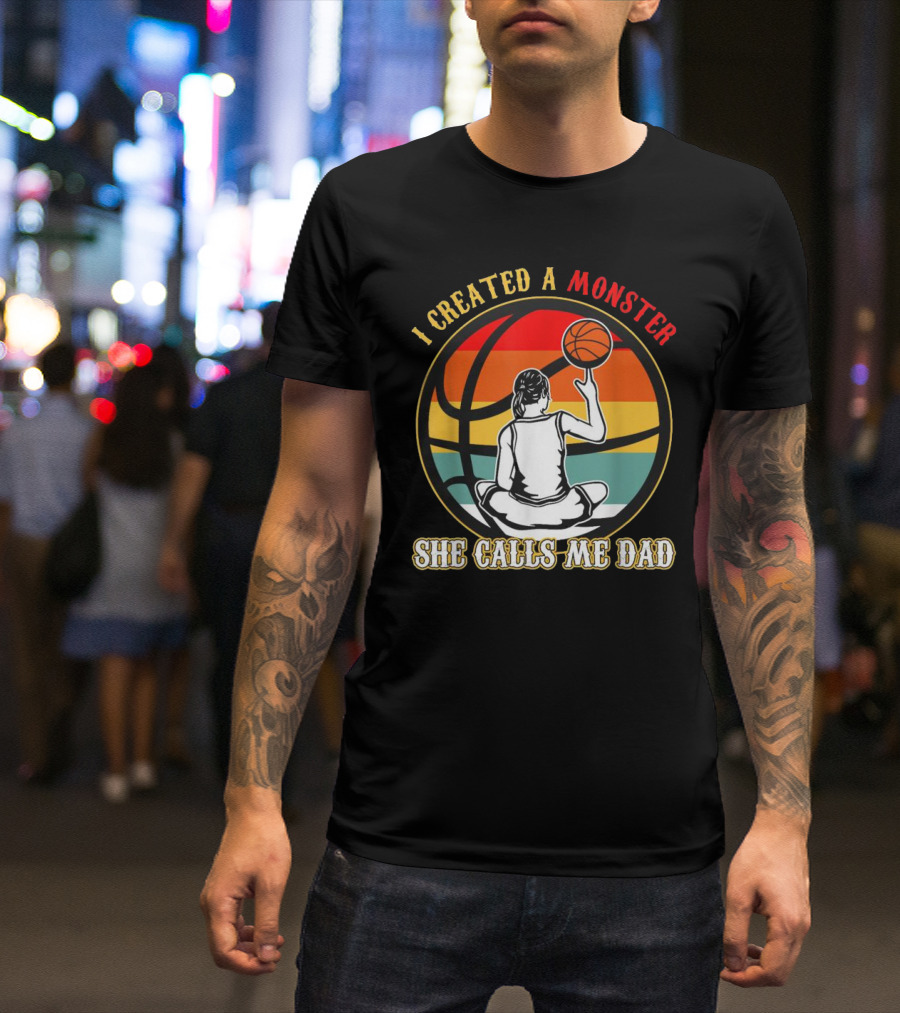 I Created A Monster She Calls Me Dad Retro Basketball T-Shirt