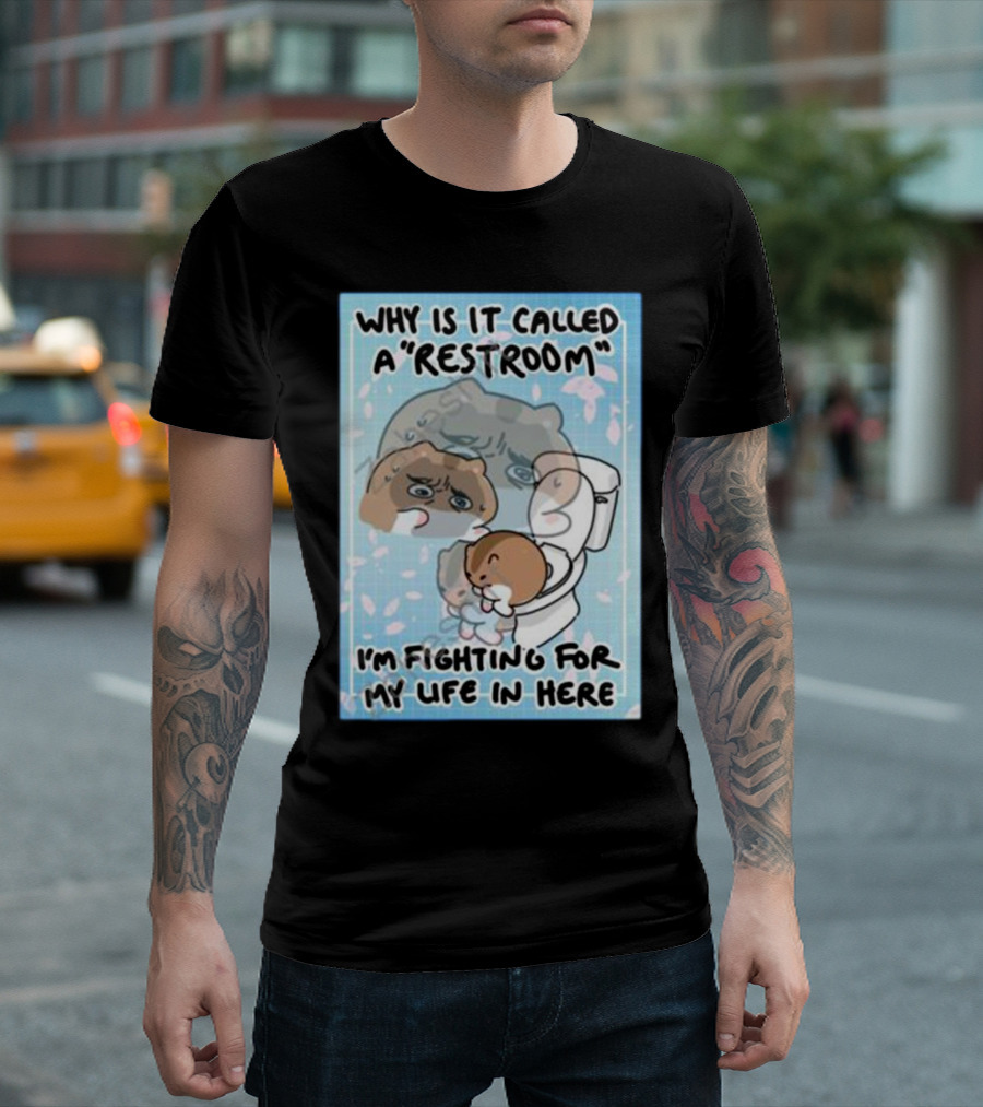 Why Is It Called a Restroom I’m Fighting for My Life in Here Cute Character on Toilet T-Shirt