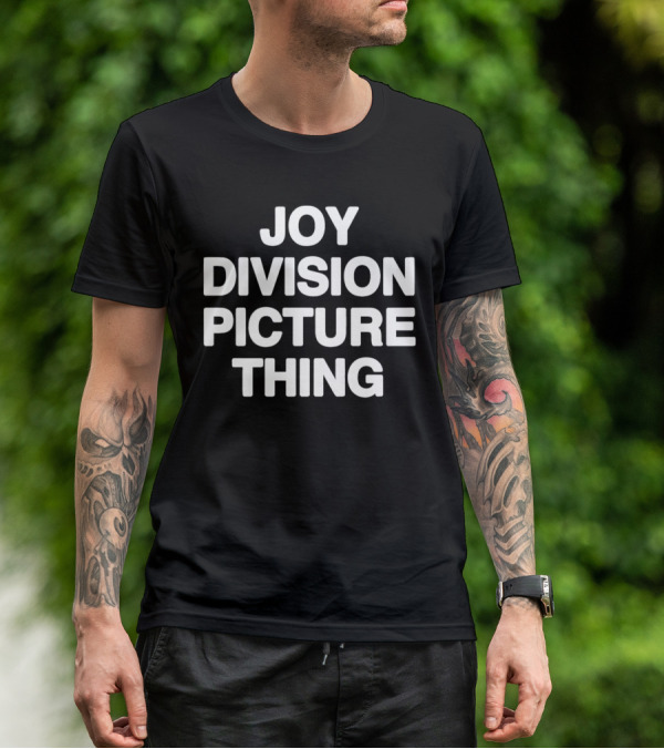 JOY DIVISION PICTURE THING THAT GO HARD T-Shirt