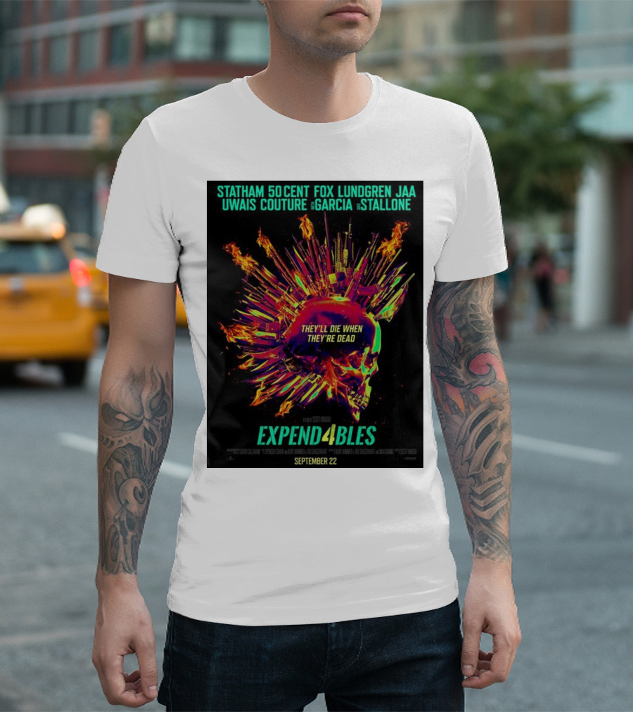 Statham 50 Cent Fox Lundgren Jaa Uwais Couture Garcia Stallone They'll Die When They're Dead Expendables 4 September 22 T-Shirt