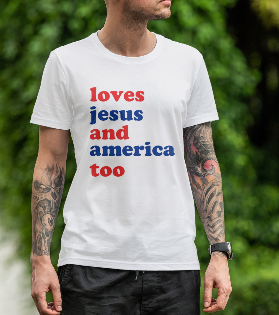 Loves Jesus And America Too T-Shirt