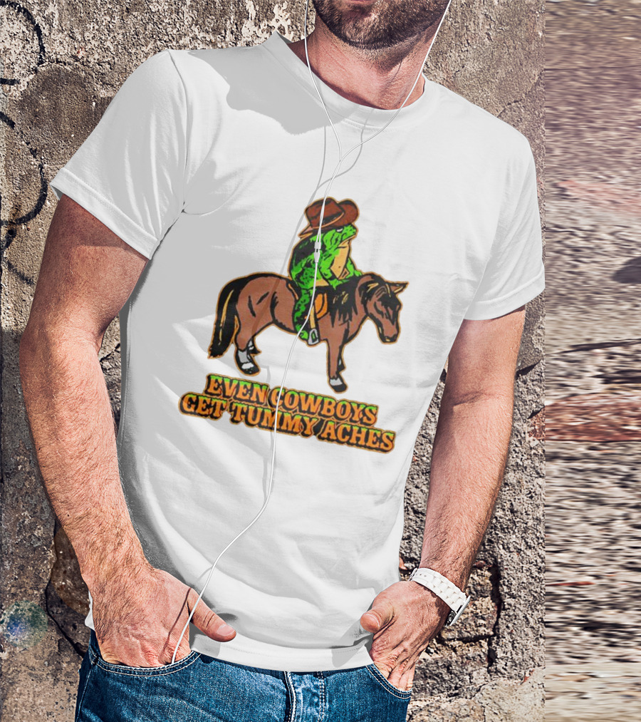 Even Cowboys Get Tummy Aches Cowboy Riding Horse T-Shirt