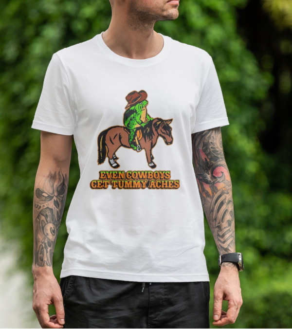 Even Cowboys Get Tummy Aches Cowboy Riding Horse T-Shirt