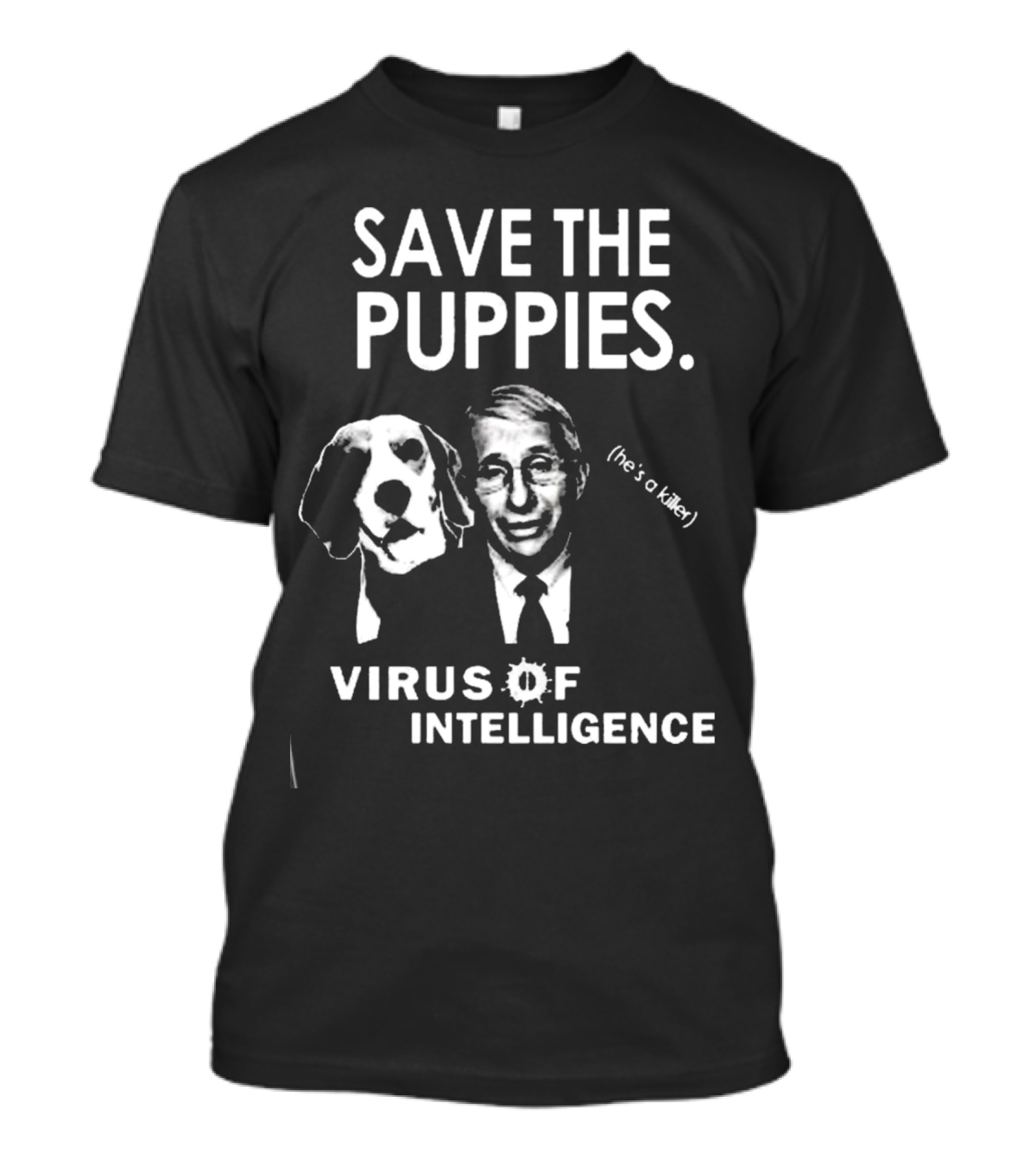 Save The Puppies He's A Killer Virus Of Intelligence T-Shirt