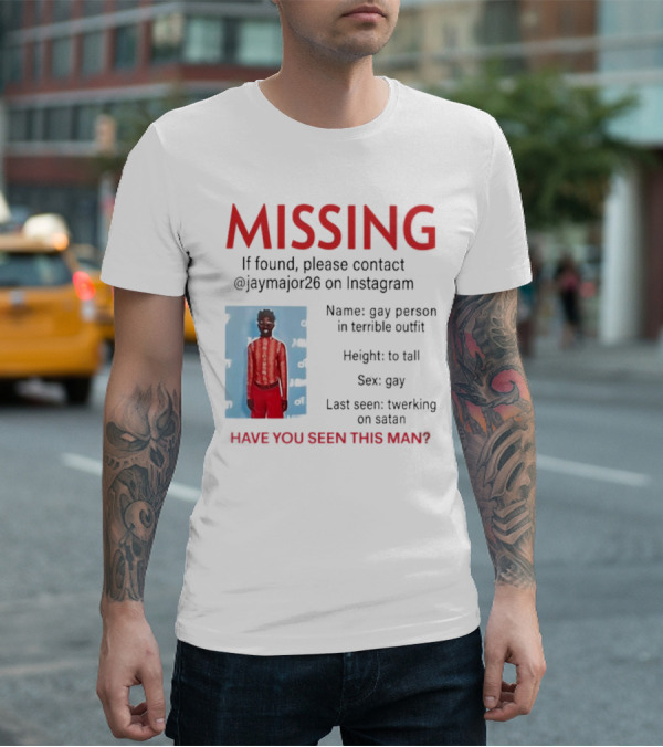 Missing If Found Contact Jaymajor26 Instagram Have You Seen This Man Twerking On Satan T-Shirt