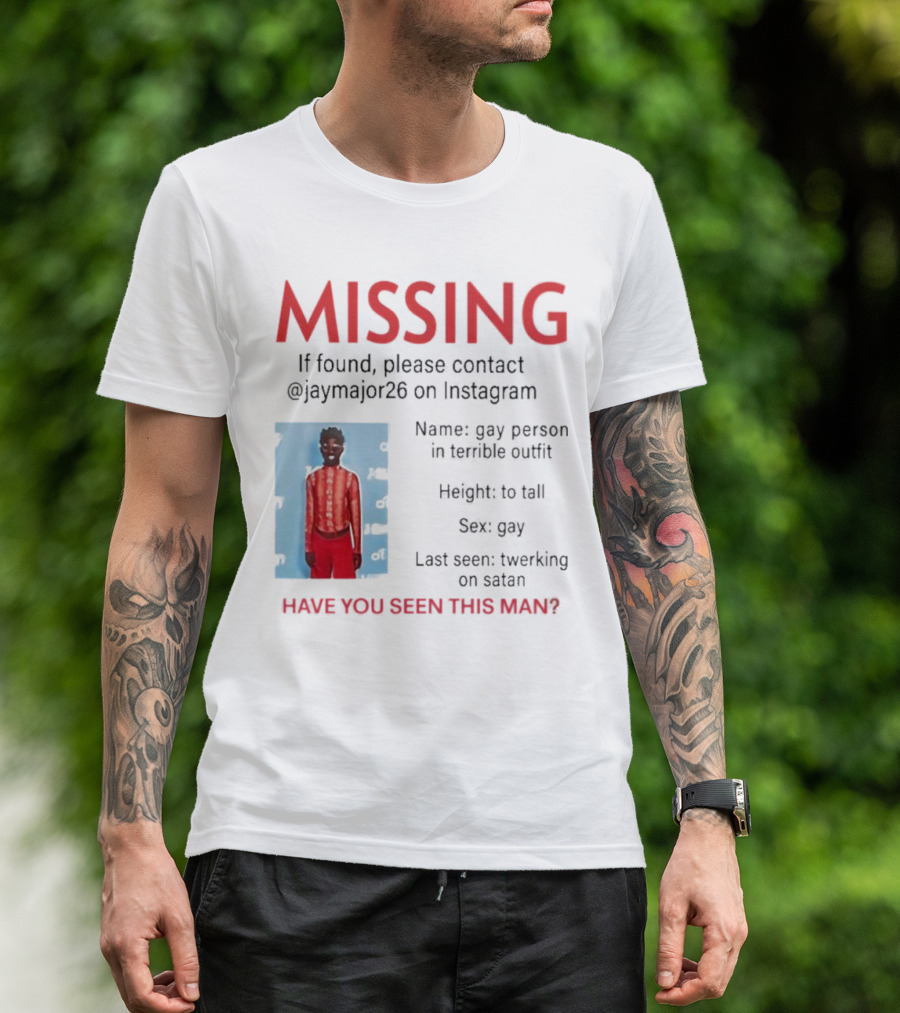 Missing If Found Contact Jaymajor26 Instagram Have You Seen This Man Twerking On Satan T-Shirt