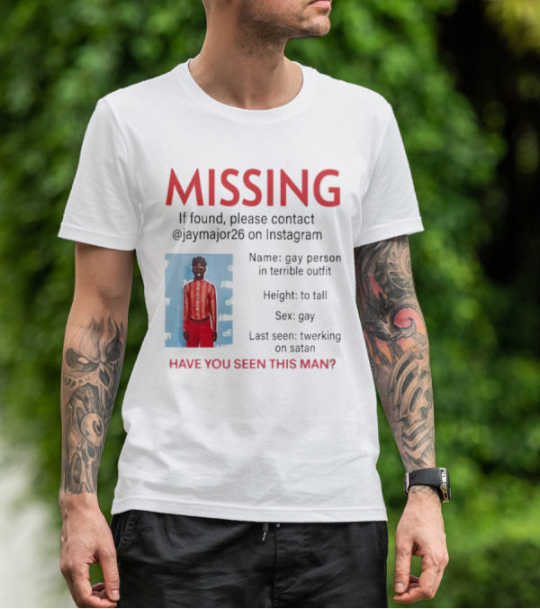 Missing If Found Contact Jaymajor26 Instagram Have You Seen This Man Twerking On Satan T-Shirt