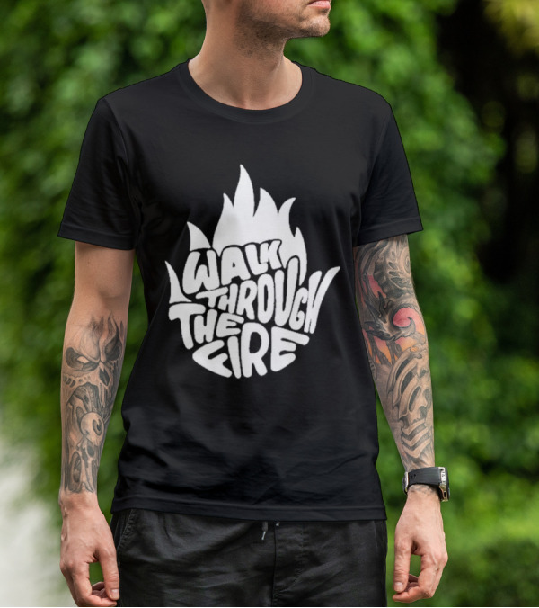 Walk Through The Fire Flame T-Shirt