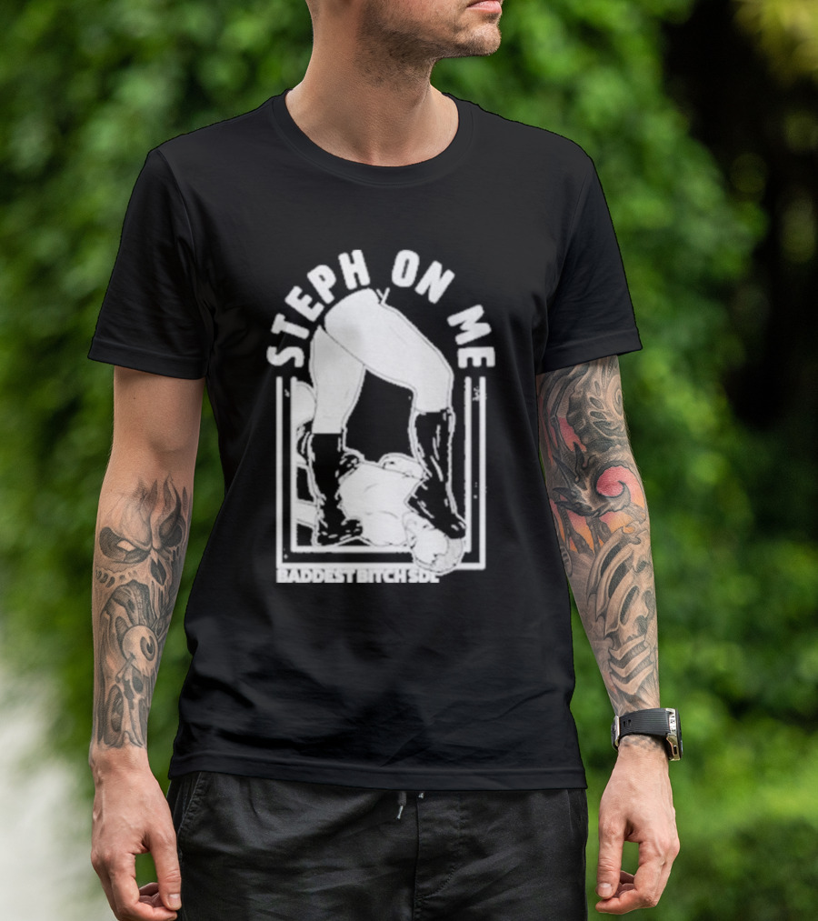 Steph On Me Baddest Bitch Side T-Shirt
