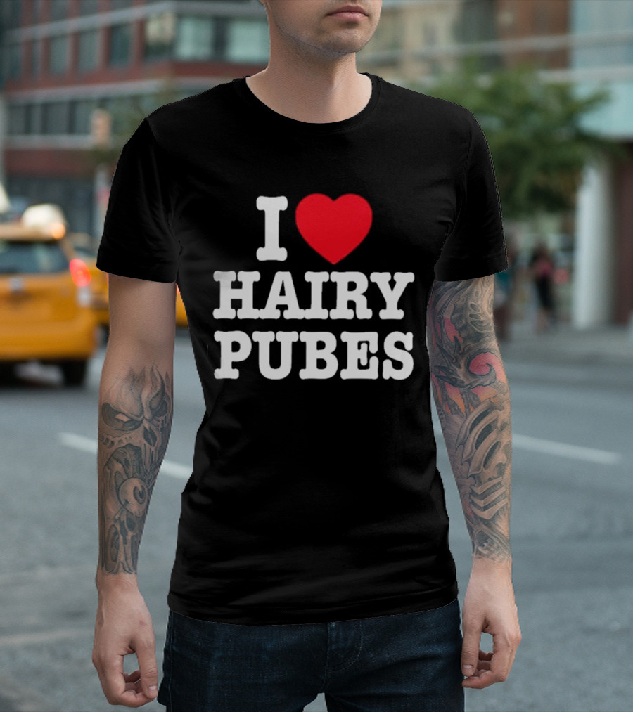 I Love Hairy Pubes T-Shirt
