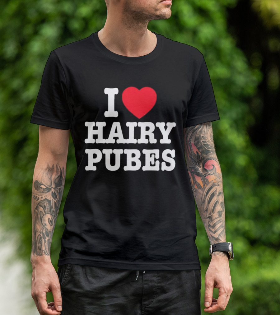 I Love Hairy Pubes T-Shirt