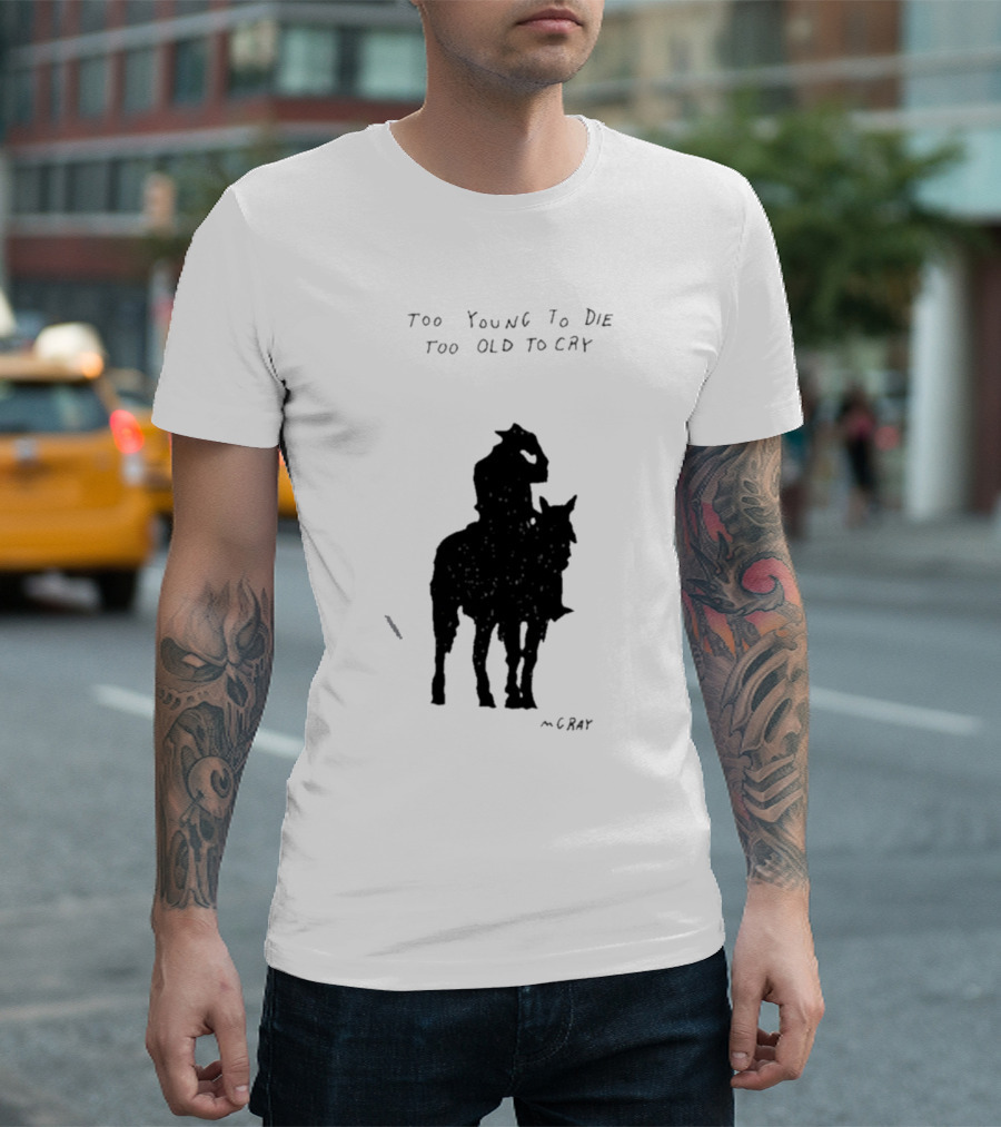 Too Young to Die Too Old to Cry Silhouette by Gray T-Shirt