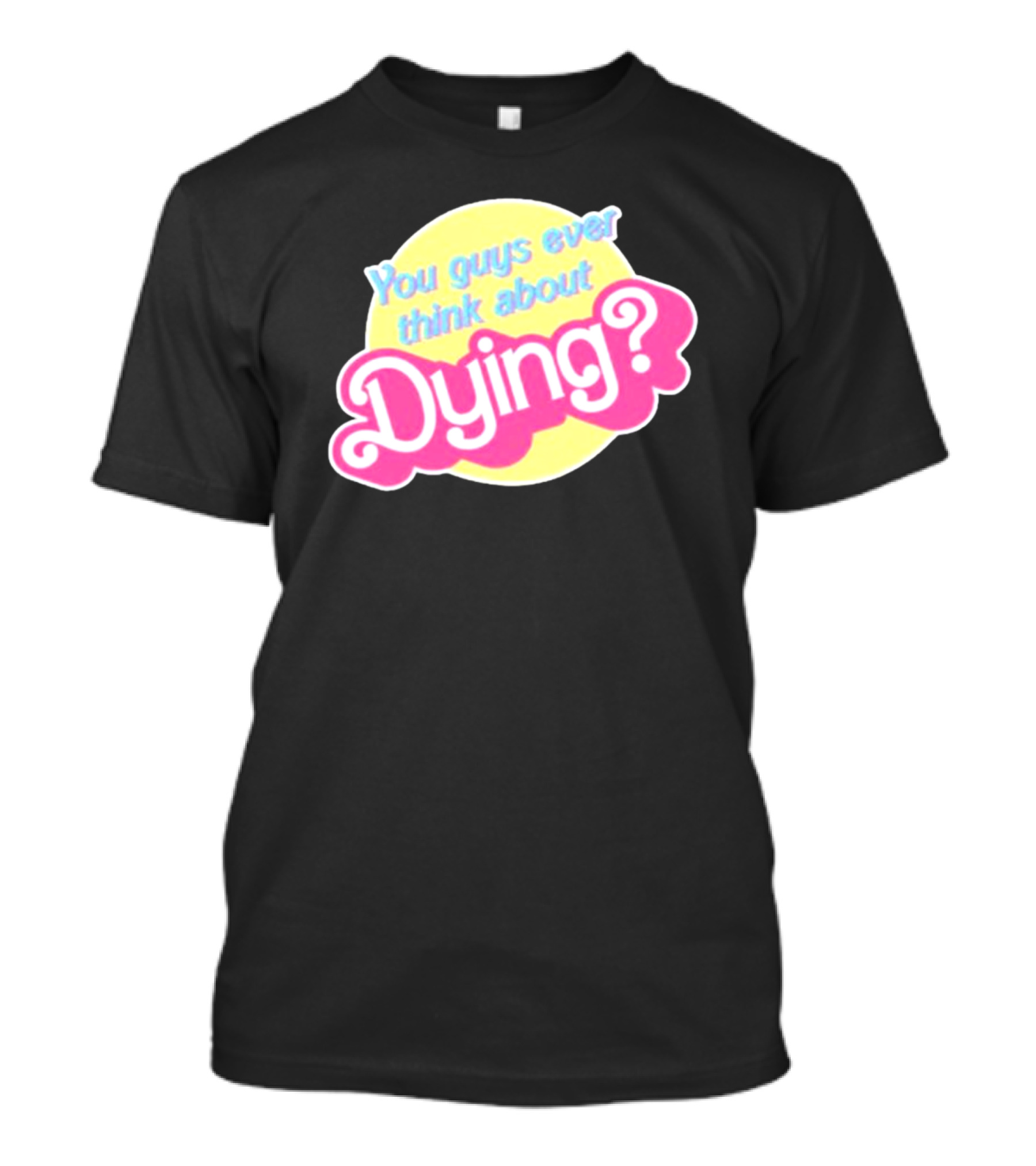 You Guys Ever Think About Dying Barbie? Bright Pink Text T-Shirt