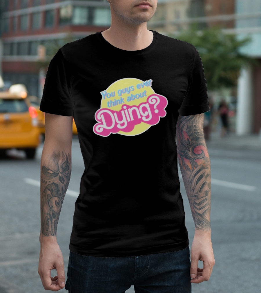 You Guys Ever Think About Dying Barbie? Bright Pink Text T-Shirt