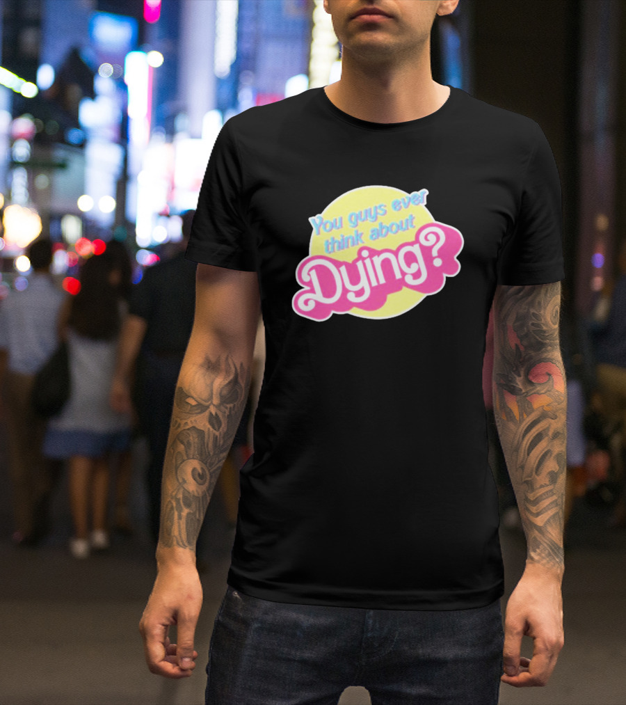You Guys Ever Think About Dying Barbie? Bright Pink Text T-Shirt