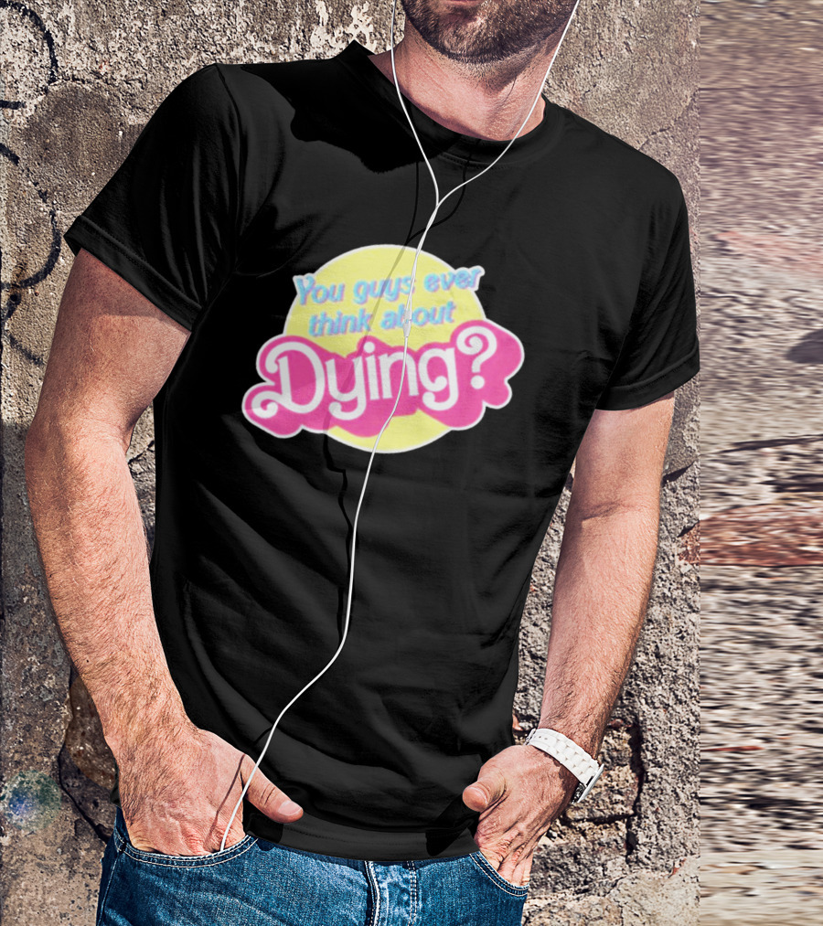 You Guys Ever Think About Dying Barbie? Bright Pink Text T-Shirt