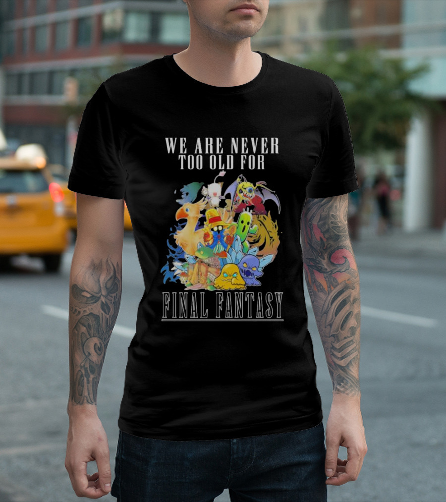 We Are Never Too Old For Final Fantasy Iconic Characters T-Shirt
