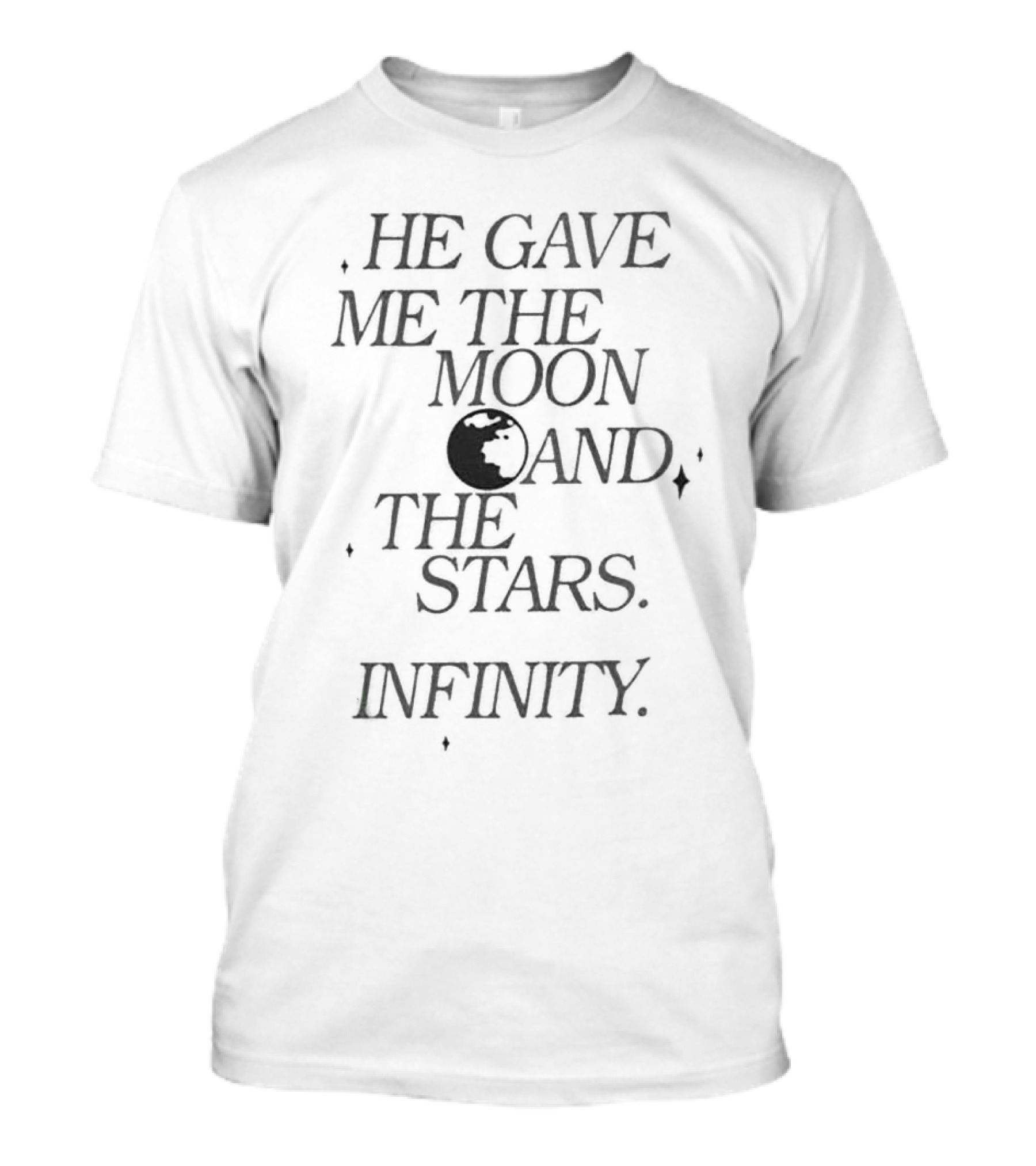 He Gave Me The Moon And The Stars Infinity T-Shirt