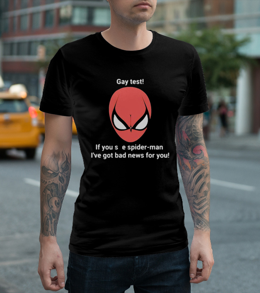 Gay Test Spider-Man If You See Spider-Man I've Got Bad News For You T-Shirt