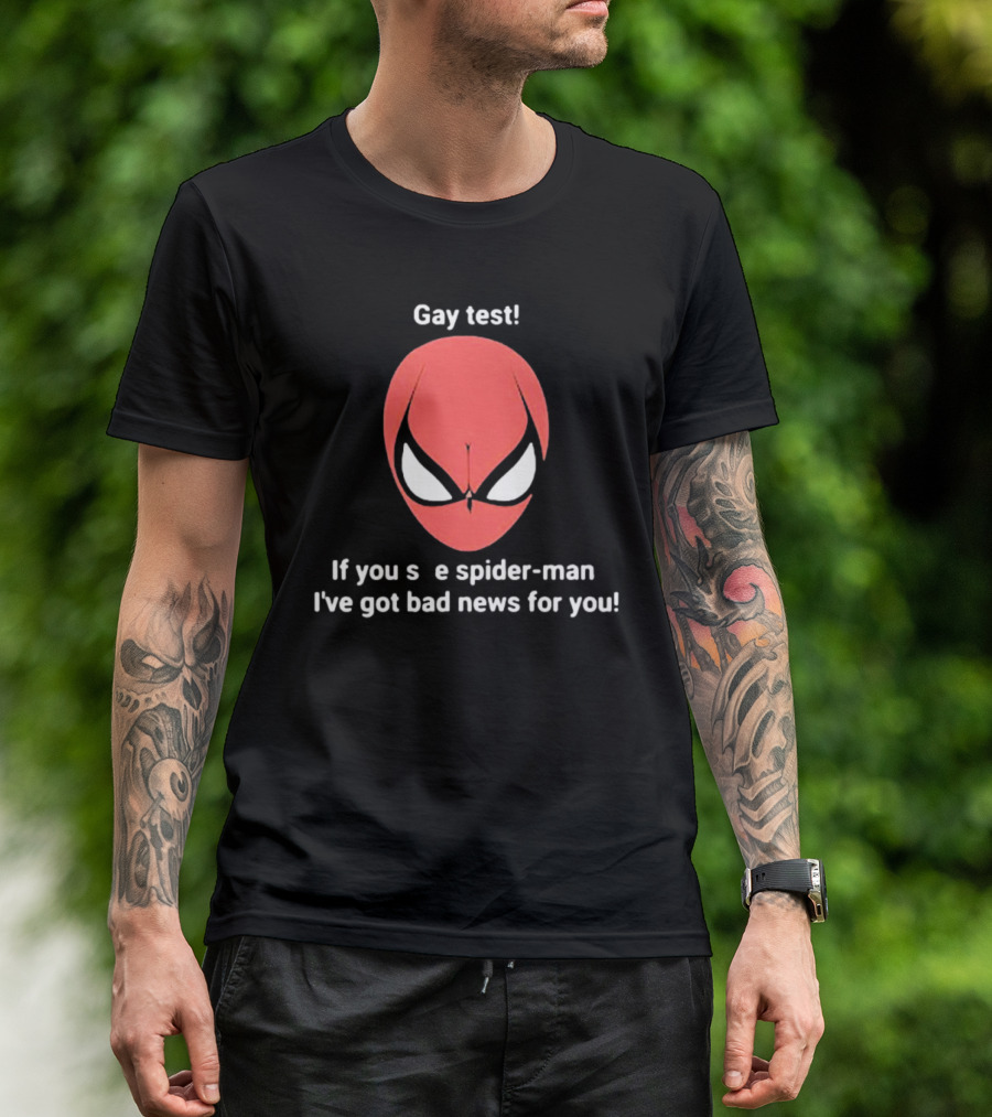 Gay Test Spider-Man If You See Spider-Man I've Got Bad News For You T-Shirt