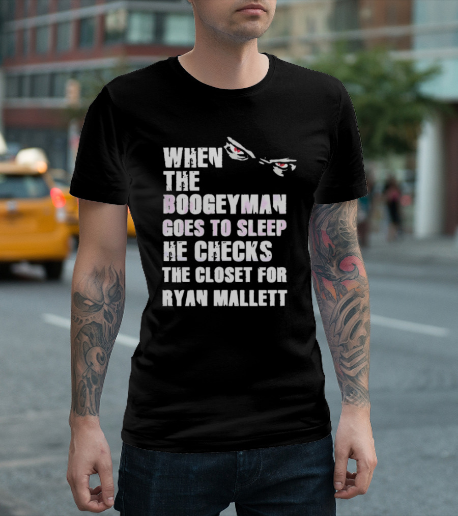 When The Boogeyman Goes To Sleep He Checks The Closet For Ryan Mallett T-Shirt