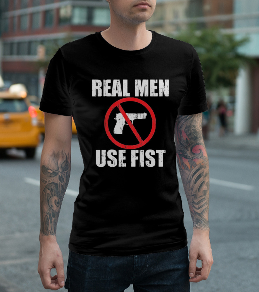 REAL MEN USE FIST No Gun Crossed Out T-Shirt