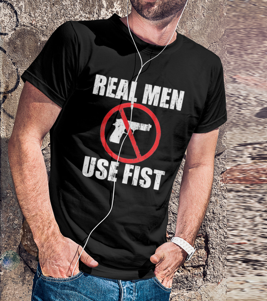 REAL MEN USE FIST No Gun Crossed Out T-Shirt