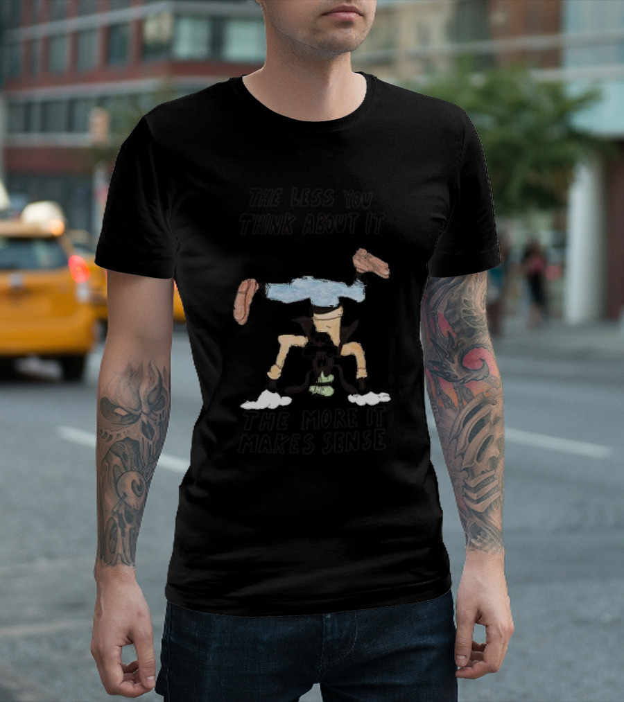 Headstand Pose Text: The Less You Think About It The More It Makes Sense T-Shirt