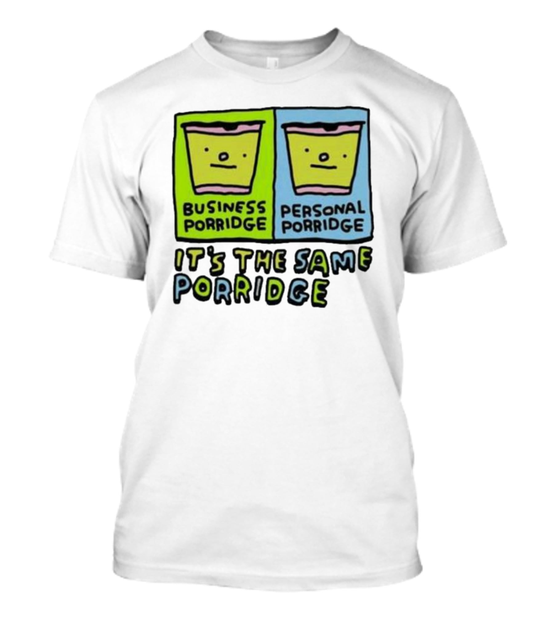 Business Porridge Personal Porridge It's The Same Porridge T-Shirt