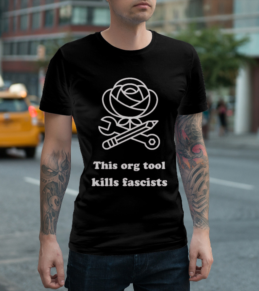 This Org Tool Kills Fascists Rose Wrench Pencil Emblem T-Shirt