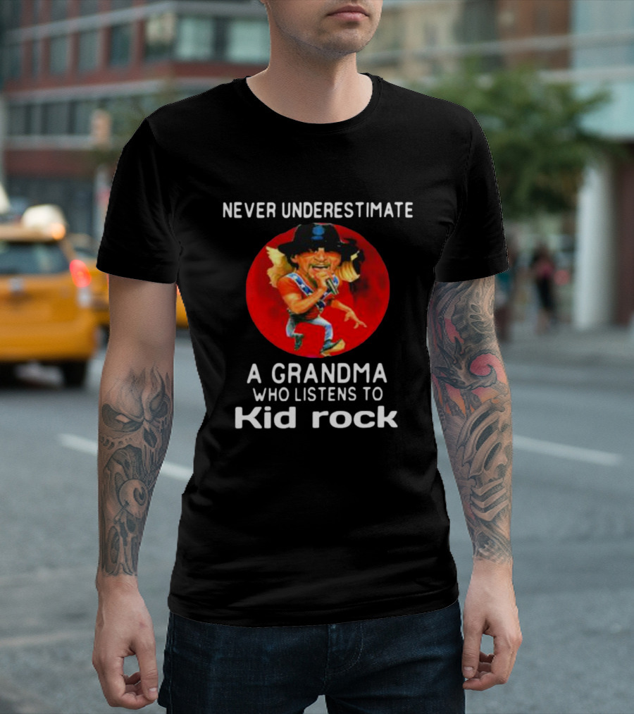 Never Underestimate A Grandma Who Listens To Kid Rock T-Shirt