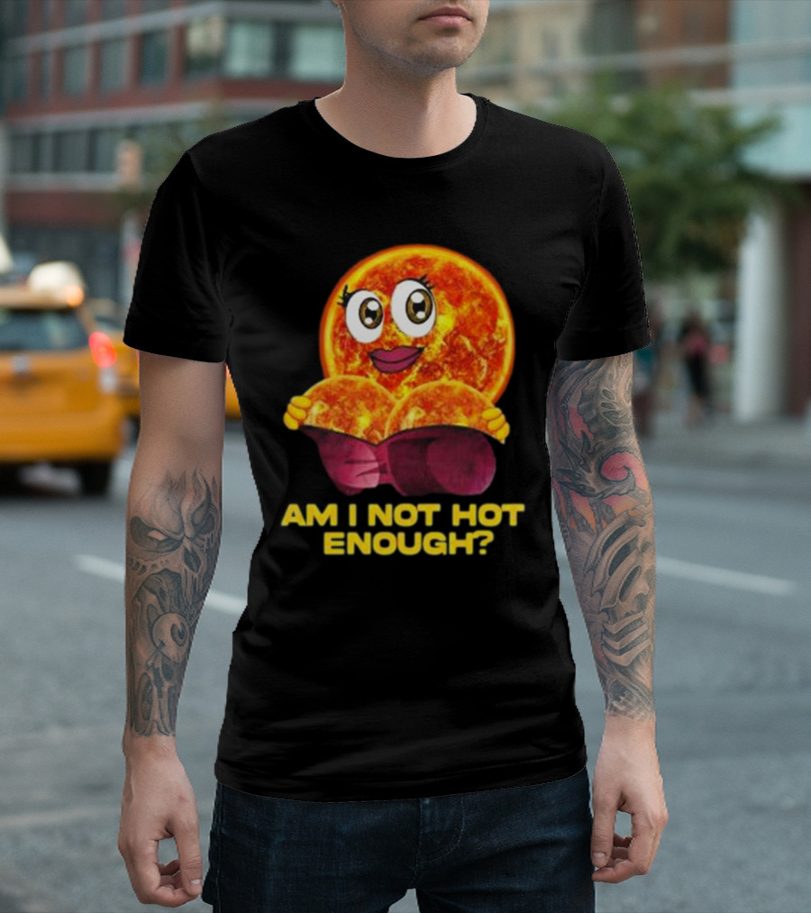 AM I NOT HOT ENOUGH Sun Face with Heart Shape T-Shirt