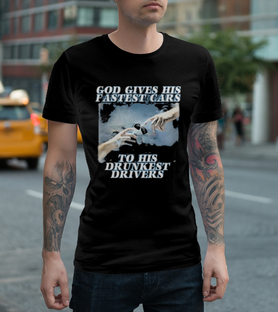 Bryson God Gives His Fastest Cars to His Drunkest Drivers Creation T-Shirt