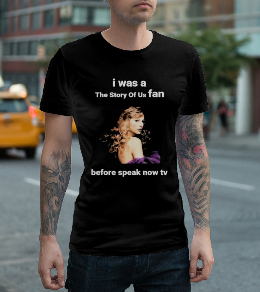 I Was The Story Of Us Fan Prior To Speak Now TV T-Shirt
