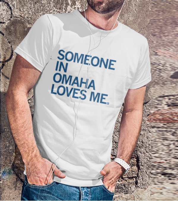 SOMEONE IN OMAHA LOVES ME T-Shirt