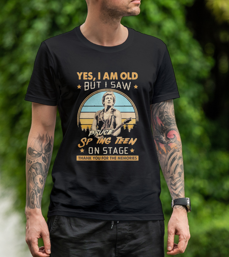 Yes I Am Old But I Saw Bruce Springsteen On Stage Thank You For The Memories T-Shirt