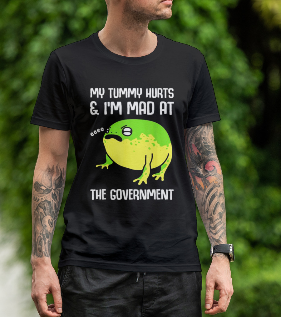 My Tummy Hurts And I'm Mad At The Government Frog Eeee T-Shirt
