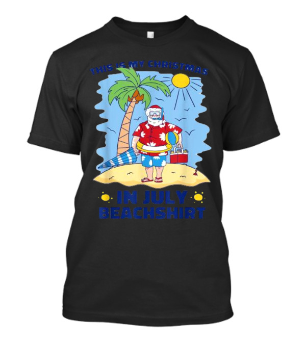 This Is My Christmas In July Santa Beachshirt T-Shirt